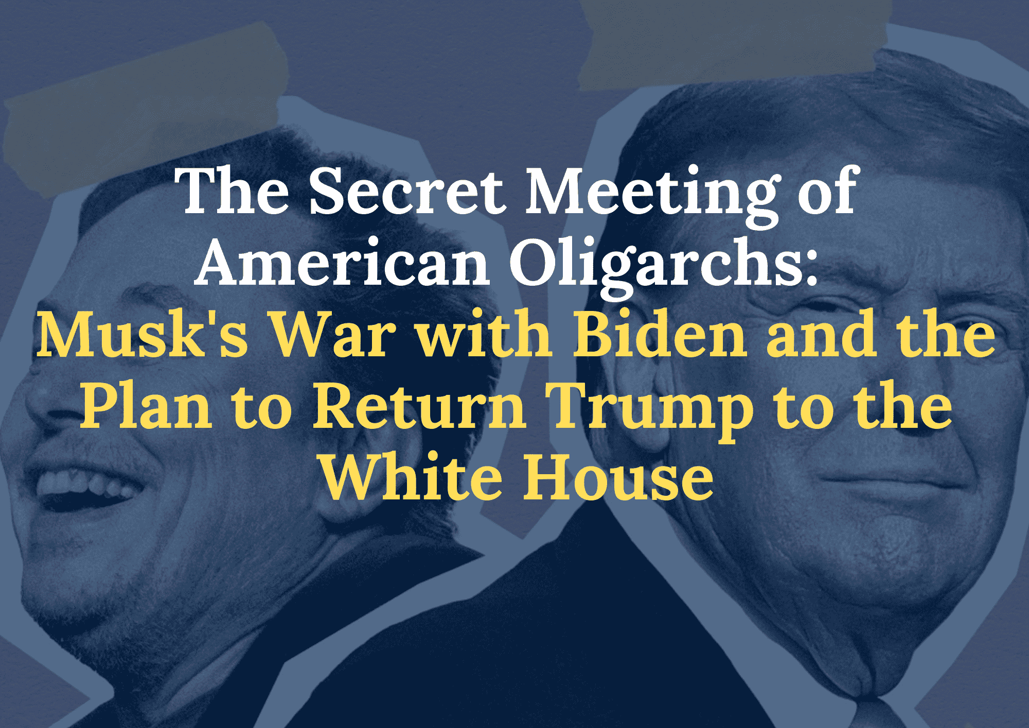 The Secret Meeting of American Oligarchs: Musk’s War with Biden and the Plan to Return Trump to the White House