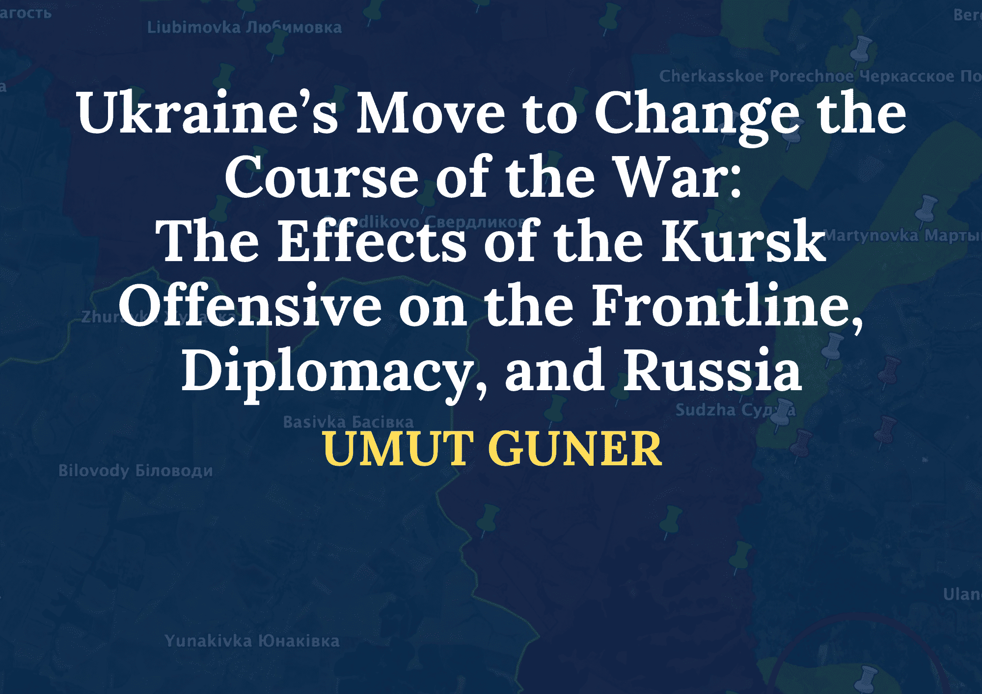 Ukraine’s Move to Change the Course of the War: The Effects of the Kursk Offensive on the Frontline, Diplomacy, and Russia