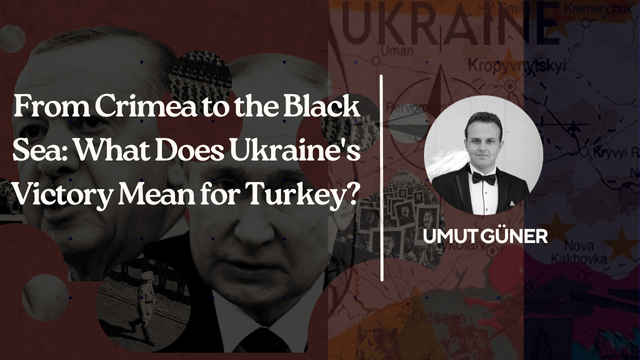 From Crimea to the Black Sea: What Does Ukraine’s Victory Mean for Turkey?